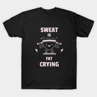 Sweat is Fat Crying T-Shirt